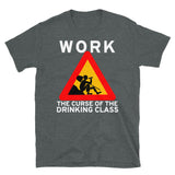 Work The Curse Of The Drinking Class - Meme, Leftist, Sign, Worker, Drinking T-Shirt