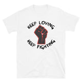 Keep Loving, Keep Fighting - Activist, Social Justice, Protest T-Shirt