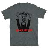 A Woman's Place Is In The Revolution - Feminist, Resistance, Protest, Socialist T-Shirt