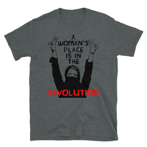 A Woman's Place Is In The Revolution - Feminist, Resistance, Protest, Socialist T-Shirt