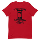 Robespierre Did Nothing Wrong - French Revolution, Jacobin T-Shirt