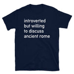 Introverted But Willing To Discuss Ancient Rome - Roman, History, Classical T-Shirt