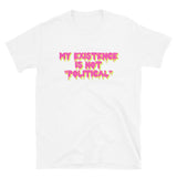 My Existence Is Not Political - LGBTQ, Transgender, Nonbinary T-Shirt