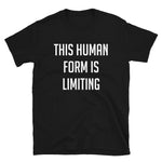 This Human Form Is Limiting - Cosmic Horror T-Shirt