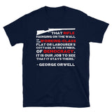That Rifle Hanging On The Wall Is The Symbol Of Democracy - George Orwell, Quote T-Shirt