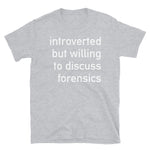 Introverted But Willing To Discuss Forensics - Anthropology, Medical, Introvert, Social Anxiety T-Shirt