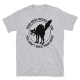 Your Boss Needs You, You Don't Need Your Boss - IWW Sabo Tabby Socialist T-Shirt