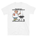 I Just Wanna Grill - Political, Meme T-Shirt