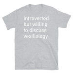 Introverted But Willing To Discuss Vexillology - Vexillology, Flags, Hobby T-Shirt