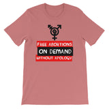 Free Abortions, On Demand, Without Apology - Feminist, Pro-Choice T-Shirt