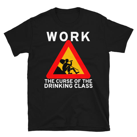 Work The Curse Of The Drinking Class - Meme, Leftist, Sign, Worker, Drinking T-Shirt