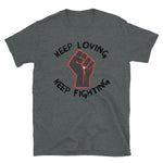 Keep Loving, Keep Fighting - Activist, Social Justice, Protest T-Shirt