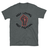 Keep Loving, Keep Fighting - Activist, Social Justice, Protest T-Shirt