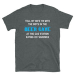 Tell My Wife I'm With The Boys In The Beer Cave - Targeted Shirt Meme T-Shirt
