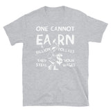 One Cannot Earn A Billion Dollars - Socialist, Class Warfare T-Shirt