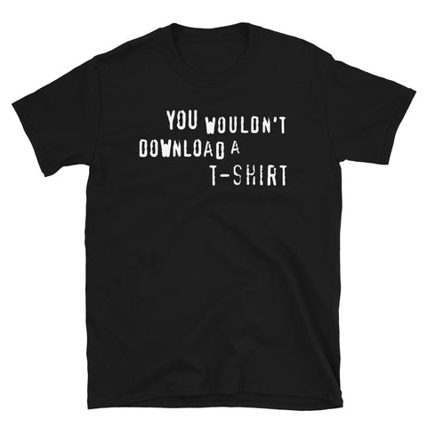 You Wouldn't Download A T-Shirt - Anti Piracy, Internet Pirate, Meme T-Shirt