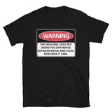 Warning This Machine Does Not Know The Difference Between Metal And Flesh - Meme, Oddly Specific, Machine Safety T-Shirt