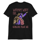 Wenches Want Me Goblins Fear Me - Meme, Wizard, Parody T-Shirt