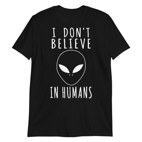 I Don't Believe In Humans - Alien, Aesthetic, Meme T-Shirt