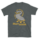 Go To The Pond If You Want To Act Like A Silly Goose - Meme, Funny, Quote T-Shirt