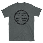 Liberté, Égalité, Fraternité Ou La Mort - Liberty, Equality, Fraternity or Death, French Revolution, Jacobin, Robespierre T-Shirt