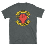 Labor Creates All Wealth - Labor Union, Socialist, Leftist, Raised Fist T-Shirt