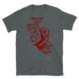 Freedom Is Never Given, It Must Be Taken - Punk, Radical, Anarchist, Socialist T-Shirt