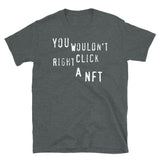 You Wouldn't Right Click A NFT - Meme, Crypto T-Shirt