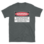 Warning This Machine Does Not Know The Difference Between Metal And Flesh - Meme, Oddly Specific, Machine Safety T-Shirt