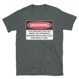 Warning This Machine Does Not Know The Difference Between Metal And Flesh - Meme, Oddly Specific, Machine Safety T-Shirt