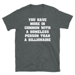 You Have More In Common With A Homeless Person Than A Billionaire - Wealth Inequality, Socialist, Leftist T-Shirt