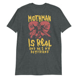 Mothman Is Real And He's My Boyfriend - Cryptid, Oddly Specific, Meme, Ironic T-Shirt