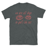 We Are All Dogs In God's Hot Car - Oddly Specific Meme T-Shirt