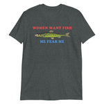 Women Want Fish Me Fear Me - Oddly Specific Meme, Fishing T-Shirt