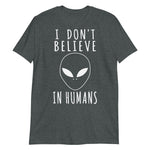 I Don't Believe In Humans - Alien, Aesthetic, Meme T-Shirt