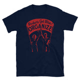 Workers Get Wise! Organize! - Labor Union, Solidarity, Leftist, Socialist T-Shirt