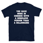 You Have More In Common With A Homeless Person Than A Billionaire - Wealth Inequality, Socialist, Leftist T-Shirt