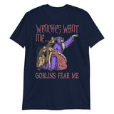 Wenches Want Me Goblins Fear Me - Meme, Wizard, Parody T-Shirt