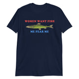 Women Want Fish Me Fear Me - Oddly Specific Meme, Fishing T-Shirt