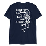 Dead Inside But Still Horny - Oddly Specific Skeleton Meme T-Shirt