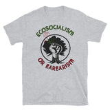 Ecosocialism Or Barbarism - Socialist, Democratic Socialism, Climate Change, Socialism or Barbarism T-Shirt