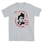 If I Can't Dance I Don't Want To Be In Your Revolution - Emma Goldman, Anarchist, Feminist, Socialist T-Shirt
