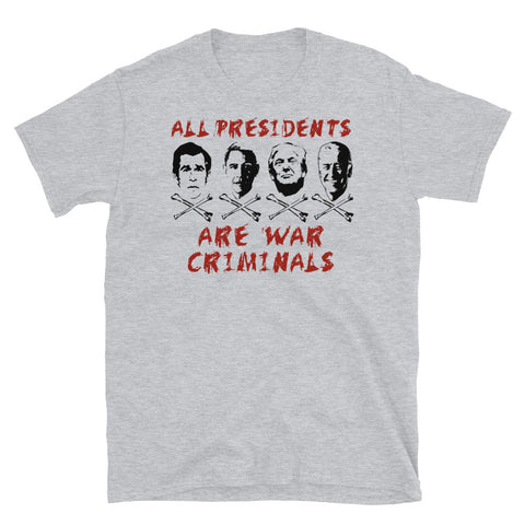 All Presidents Are War Criminals - Anti War, Anti Imperialist, Anti Imperialism T-Shirt