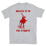 Beauty Is In The Streets Translated - Protest, French, Socialist, Leftist, Anarchist T-Shirt