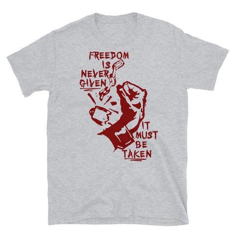 Freedom Is Never Given, It Must Be Taken - Punk, Radical, Anarchist, Socialist T-Shirt