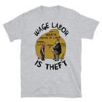 Wage Labor Is Theft - Anti Capitalist, Leftist, Socialist, Class War T-Shirt