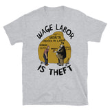 Wage Labor Is Theft - Anti Capitalist, Leftist, Socialist, Class War T-Shirt