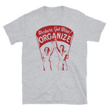 Workers Get Wise! Organize! - Labor Union, Solidarity, Leftist, Socialist T-Shirt