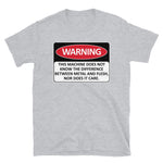 Warning This Machine Does Not Know The Difference Between Metal And Flesh - Meme, Oddly Specific, Machine Safety T-Shirt