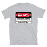 Warning This Machine Does Not Know The Difference Between Metal And Flesh - Meme, Oddly Specific, Machine Safety T-Shirt